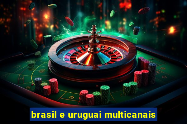 brasil e uruguai multicanais